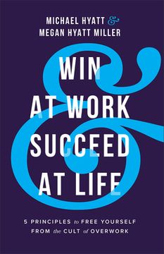 portada Win at Work and Succeed at Life: 5 Principles to Free Yourself from the Cult of Overwork (en Inglés)