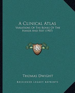 portada a clinical atlas: variations of the bones of the hands and feet (1907) (en Inglés)