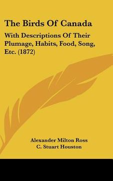 portada the birds of canada: with descriptions of their plumage, habits, food, song, etc. (1872) (en Inglés)