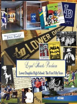 portada Loyal Hearts Proclaim: The First Fifty Years of Lower Dauphin High School (en Inglés)