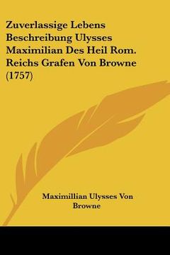 portada zuverlassige lebens beschreibung ulysses maximilian des heil rom. reichs grafen von browne (1757) (en Inglés)