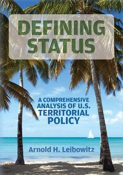 portada Defining Status: A Comprehensive Analysis Of U.S. Territorial Policy (en Inglés)
