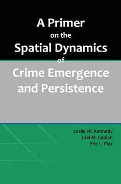 portada A Primer on the Spatial Dynamics of Crime Emergence and Persistence (in English)