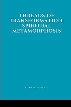 portada Threads of Transformation: Spiritual Metamorphosis (en Inglés)
