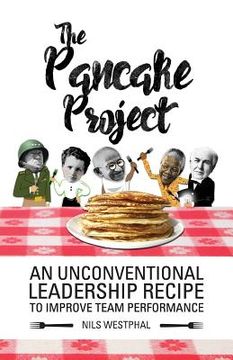 portada The Pancake Project: An Unconventional Leadership Recipe to Improve Team Performance (en Inglés)