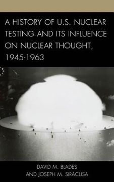 portada A History of U.S. Nuclear Testing and Its Influence on Nuclear Thought, 1945-1963 (en Inglés)
