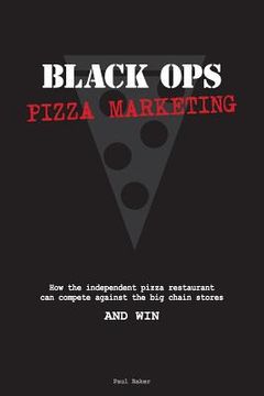 portada Black Ops Pizza Marketing: How the Independent Pizzeria Owner Can Compete With the Big Chain Stores and Win (in English)