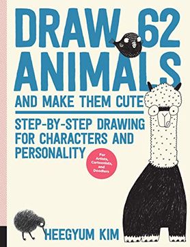 portada Draw 62 Animals and Make Them Cute: Step-By-Step Drawing for Characters and Personality *For Artists, Cartoonists, and Doodlers* (en Inglés)