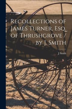 portada Recollections of James Turner, Esq. of Thrushgrove / by J. Smith (in English)