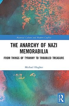 portada The Anarchy of Nazi Memorabilia (Material Culture and Modern Conflict) (en Inglés)