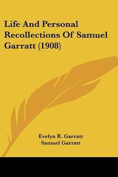 portada life and personal recollections of samuel garratt (1908) (en Inglés)