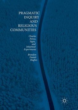 portada Pragmatic Inquiry and Religious Communities: Charles Peirce, Signs, and Inhabited Experiments (en Inglés)