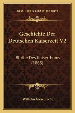 portada Geschichte Der Deutschen Kaiserzeit V2: Bluthe Des Kaiserthums (1863) (en Alemán)