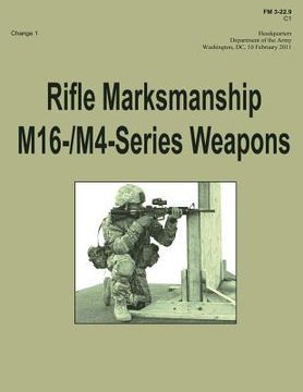 portada Rifle Marksmanship M16-/M4-Series Weapons (FM 3-22.9): Change 1 (en Inglés)