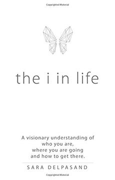 portada The i in Life: A Visionary New Understanding of Who You Are, Where You Are Going, and How to Get There
