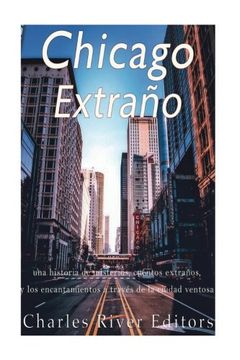 portada Chicago extraño: una historia de misterios, cuentos extraños, y los encantamientos a través de la ciudad ventosa