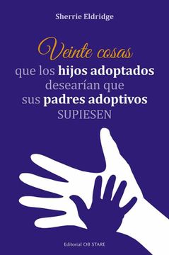portada Veinte Cosas Que Los Hijos Adoptados Desearian Que Sus Padres Adoptivos Supiesen (in Spanish)