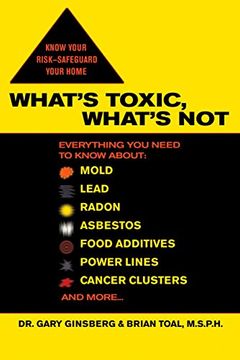 portada What's Toxic, What's Not: Everything you Need to Know About: Mold, Lead, Radon, Asbestos, Food Additives, Power Lines, Cancer Clusters, and More (en Inglés)