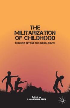 portada The Militarization of Childhood: Thinking Beyond the Global South (in English)