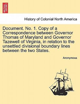 portada document. no. 1. copy of a correspondence between governor thomas of maryland and governor tazewell of virginia, in relation to the unsettled division (in English)
