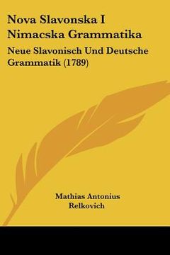 portada nova slavonska i nimacska grammatika: neue slavonisch und deutsche grammatik (1789)