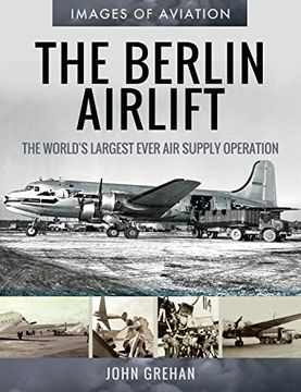 portada The Berlin Airlift: The World's Largest Ever air Supply Operation (Images of Aviation) (in English)