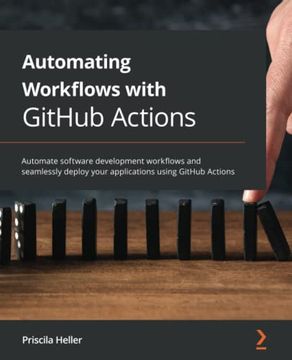 portada Automating Workflows With Github Actions: Automate Software Development Workflows and Seamlessly Deploy Your Applications Using Github Actions 