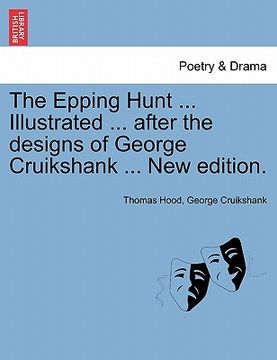 portada the epping hunt ... illustrated ... after the designs of george cruikshank ... new edition. (in English)