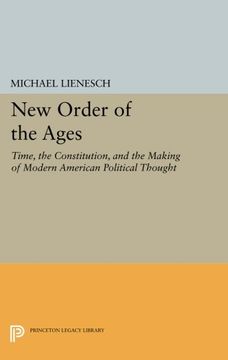 portada New Order of the Ages: Time, the Constitution, and the Making of Modern American Political Thought (Princeton Legacy Library)