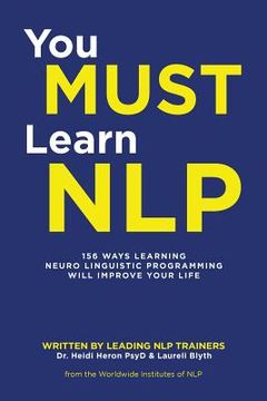 portada You Must Learn NLP: 156 Ways Learning Neuro Linguistic Programming Will Improve Your Life (en Inglés)