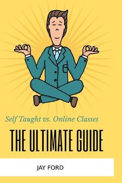 portada Self Taught vs. Online Classes: The Ultimate Guide (en Inglés)