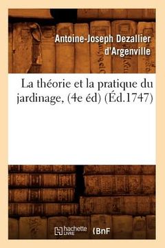 portada La Théorie Et La Pratique Du Jardinage, (4e Éd) (Éd.1747) (in French)