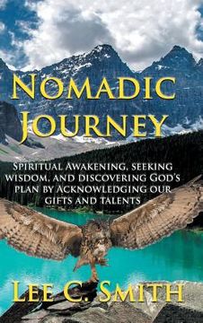 portada Nomadic Journey: Spiritual Awakening, Seeking Wisdom, and Discovering God's Plan by Acknowledging Our Gifts and Talents (en Inglés)