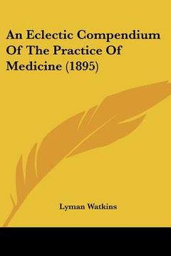 portada an eclectic compendium of the practice of medicine (1895) (in English)