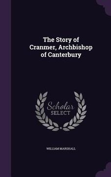portada The Story of Cranmer, Archbishop of Canterbury (en Inglés)