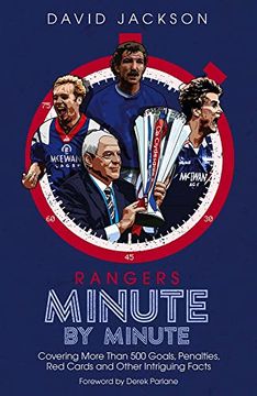 portada Rangers Minute by Minute: Covering More Than 500 Goals, Penalties, Red Cards and Other Intriguing Facts (en Inglés)