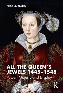 portada All the Queen’S Jewels, 1445–1548: Power, Majesty and Display (in English)