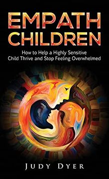 portada Empath Children: How to Help a Highly Sensitive Child Thrive and Stop Feeling Overwhelmed (en Inglés)