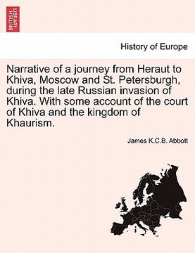 portada narrative of a journey from heraut to khiva, moscow and st. petersburgh, during the late russian invasion of khiva. with some account of the court of (en Inglés)
