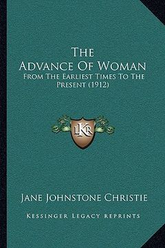 portada the advance of woman: from the earliest times to the present (1912) (en Inglés)