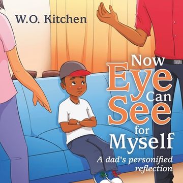 portada Now Eye Can See for Myself: A Dads Personified Reflection (en Inglés)