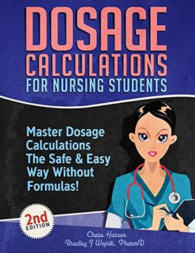 portada Dosage Calculations for Nursing Students: Master Dosage Calculations the Safe & Easy way Without Formulas! 1 (Dosage Calculation Success Series) (en Inglés)