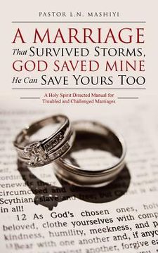 portada A Marriage That Survived Storms, God Saved Mine He Can Save Yours Too: A Holy Spirit Directed Manual for Troubled and Challenged Marriages (in English)