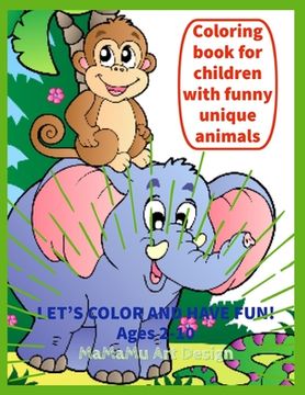 portada Coloring book for children with funny unique animals: Let's color: (elephants, unicorns, puppies, kittens, turtles, fishes, teddy bear, squirrel etc.) (en Inglés)