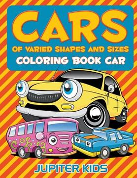 portada Cars Of Varied Shapes and Sizes: Coloring Book Car (en Inglés)