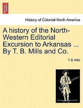 portada a history of the north-western editorial excursion to arkansas ... by t. b. mills and co.