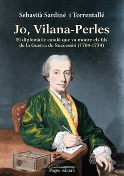 portada Jo, Vilana-Perles: El diplomàtic català que va moure els fils de la Guerra de Successió (1704-1734) (Monografies) (en Catalá)