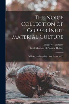 portada The Noice Collection of Copper Inuit Material Culture: Fieldiana, Anthropology, new series, no.22 (en Inglés)