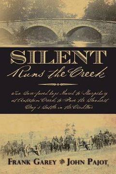 portada Silent Runs the Creek: Two Bare-faced boys March to Sharpsburg at Antietam Creek to Face the Bloodiest Day's Battle in the Civil War (en Inglés)