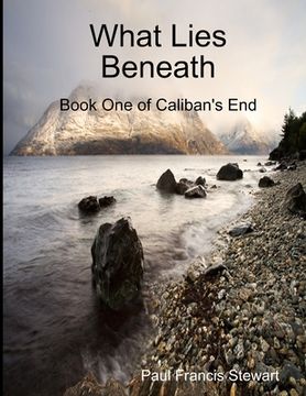 portada What Lies Beneath: Book One of Caliban's End (in English)